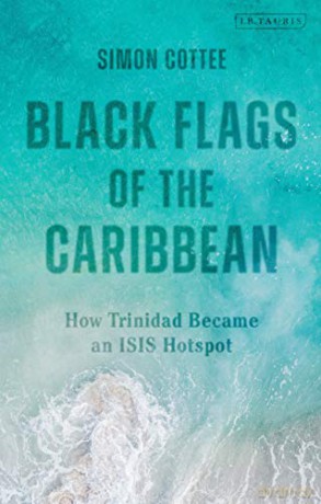 Black Flags of the Caribbean: How Trinidad Became an ISIS Hotspot - Simon Cottee [KSIĄŻKA]