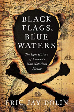 Black Flags, Blue Waters: The Epic History of America's Most Notorious Pirates - Eric Jay Dolin [KSIĄŻKA]