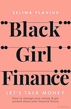 Black Girl Finance: Let's Talk Money - Selina Flavius [KSIĄŻKA]