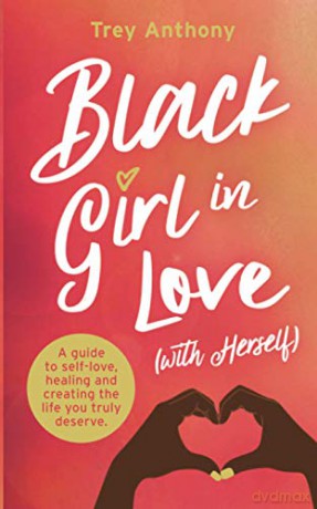 Black Girl In Love (with Herself): A Guide to Self-Love, Healing, and Creating the Life You Truly Deserve - Trey Anthony [KSIĄŻKA]