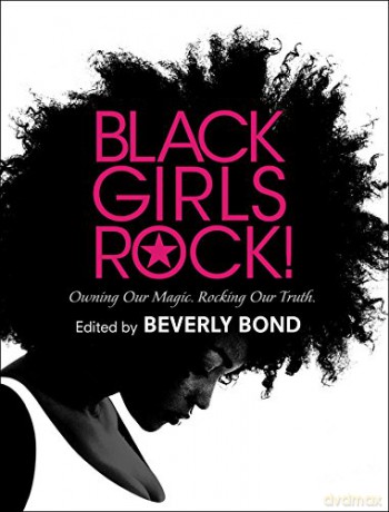 Black Girls Rock!: Owning Our Magic. Rocking Our Truth. - Beverly Bond [KSIĄŻKA]