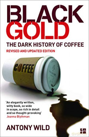 Black Gold: The Dark History of Coffee - Antony Wild [KSIĄŻKA]