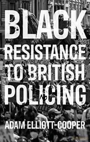 Black resistance to British policing (Racism, Resistance and Social Change) - Adam Elliott-Cooper [KSIĄŻKA]