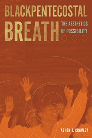 Blackpentecostal Breath: The Aesthetics of Possibility (Commonalities) - Ashon T. Crawley [KSIĄŻKA]