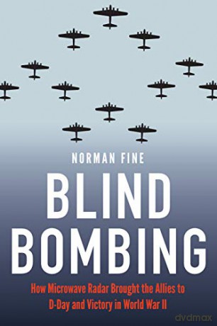 Blind Bombing: How Microwave Radar Brought the Allies to D-Day and Victory in World War II - Norman Fine [KSIĄŻKA]