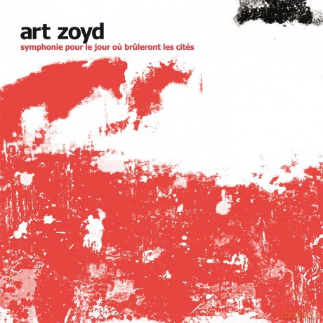 Art Zoyd: Symphonie Pour Le Jour Ou Bruleront... [CD]