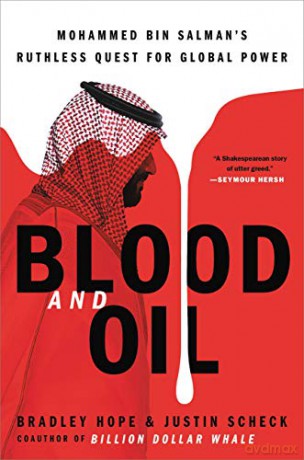 Blood and Oil: Mohammed Bin Salman's Ruthless Quest for Global Power - Justin Scheck [KSIĄŻKA]