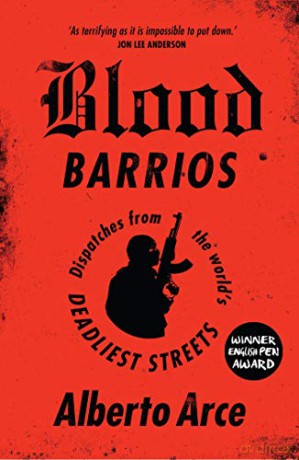 Blood Barrios: Dispatches from the World's Deadliest Streets - Alberto Arce [KSIĄŻKA]