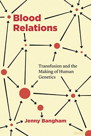 Blood Relations: Transfusion and the Making of Human Genetics - Jenny Bangham [KSIĄŻKA]
