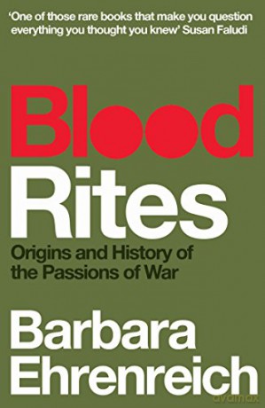 Blood Rites: Origins and History of the Passions of War - Barbara Ehrenreich [KSIĄŻKA]