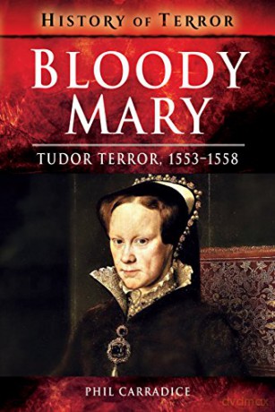 Bloody Mary: Tudor Terror, 1553-1558 (A History of Terror) [KSIĄŻKA]