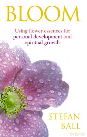 Bloom: Using flower essences for personal development and spiritual growth - Stefan Ball [KSIĄŻKA]