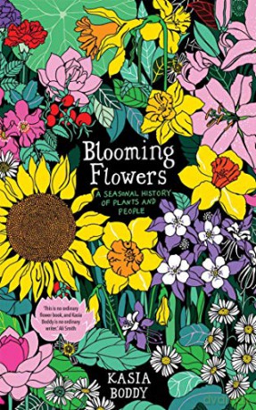 Blooming Flowers: A Seasonal History of Plants and People - Kasia Boddy [KSIĄŻKA]
