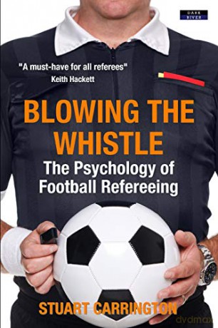 Blowing The Whistle: The Psychology of Football Refereeing - Stuart Carrington [KSIĄŻKA]