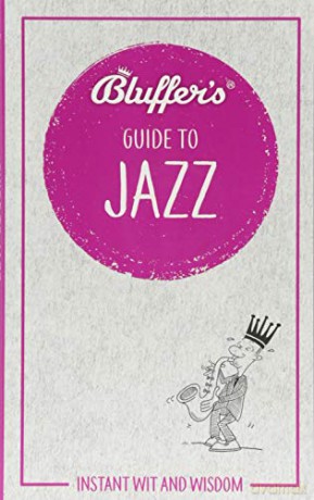 Bluffer's Guide To Jazz: Instant wit and wisdom (Bluffer's Guides) - Paul Barnes [KSIĄŻKA]