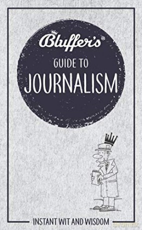 Bluffer's Guide to Journalism: Instant Wit and Wisdom (Bluffer's Guides) - Susan Boniface [KSIĄŻKA]