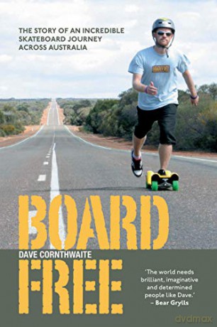 BoardFree: The Story of an Incredible Skateboard Journey across Australia - Dave Cornthwaite [KSIĄŻKA]