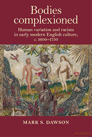 Bodies Complexioned: Human Variation and Racism in Early Modern English Culture, c. 1600-1750 - Mark Dawson [KSIĄŻKA]