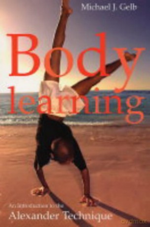 Body Learning: An Introduction to the Alexander Technique - Michael Gelb [KSIĄŻKA]