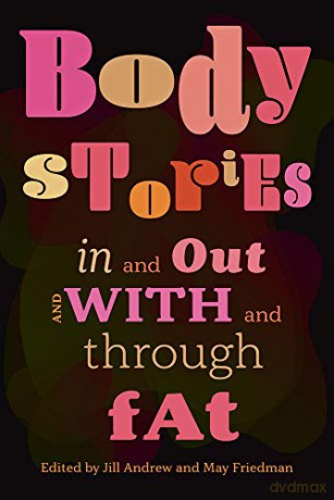 Body Stories: In and Out and With and Through Fat - Jill Andrews, May Friedman [KSIĄŻKA]