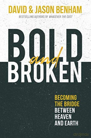 Bold and Broken: Becoming the Bridge Between Heaven and Earth - David Benham [KSIĄŻKA]