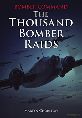 Bomber Command: The Thousand Bomber Raids - An Illustrated Account of the RAF's 1942 Offensive Against Germany (World War II Aviation History) - Martyn Chorlton [KSIĄŻKA]