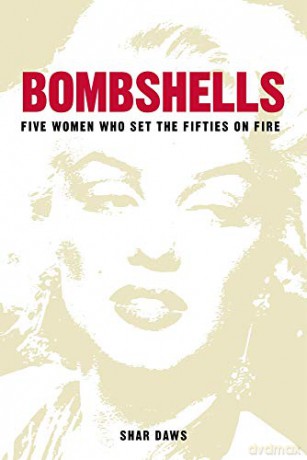 Bombshells: Five Women Who Set the Fifties on Fire - Shar Daws [KSIĄŻKA]