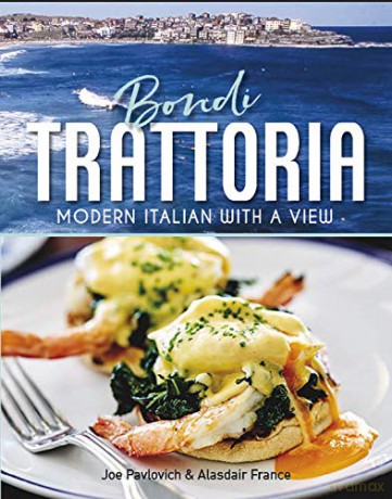 Bondi Trattoria: Iconic Bondi restaurant recipes - Joe Pavlovich [KSIĄŻKA]
