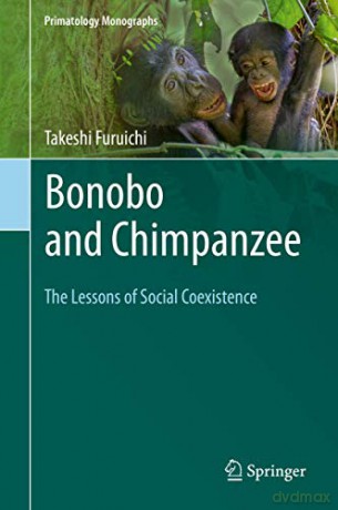 Bonobo and Chimpanzee: The Lessons of Social Coexistence (Primatology Monographs) - Takeshi Furuichi [KSIĄŻKA]