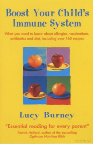 Boost Your Child's Immune System: What you need to know about allergies, vaccinations, antibiotics and diet, including over 160 recipes (Tom Thorne Novels) - Lucy Burney [KSIĄŻKA]