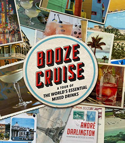Booze Cruise: A Tour of the World's Essential Mixed Drinks - André Darlington [KSIĄŻKA]