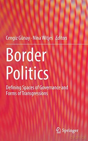 Border Politics: Defining Spaces of Governance and Forms of Transgressions - Cengiz Günay [KSIĄŻKA]