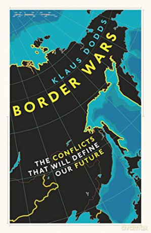 Border Wars: The conflicts of tomorrow - Professor Klaus Dodds [KSIĄŻKA]