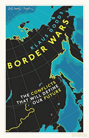 Border Wars: The conflicts of tomorrow - Professor Klaus Dodds [KSIĄŻKA]