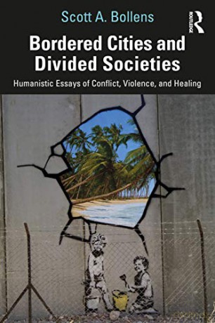 Bordered Cities and Divided Societies: Humanistic Essays of Conflict, Violence, and Healing - Scott A. Bollens [KSIĄŻKA]