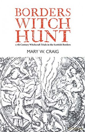 Borders Witch Hunt: The Story of the 17th Century Witchcraft Trials in the Scottish Borders - Mary W. Craig [KSIĄŻKA]