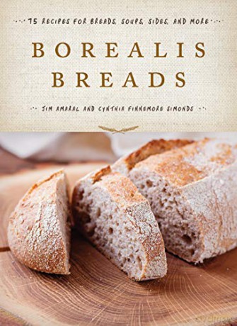 Borealis Breads: 75 Recipes for Breads, Soups, Sides, and More - Jim Amaral [KSIĄŻKA]