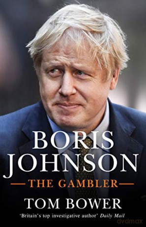 Boris Johnson: The Gambler - Tom Bower [KSIĄŻKA]