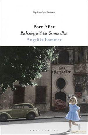 Born After: Reckoning with the German Past (Psychoanalytic Horizons) - Prof Angelika Bammer [KSIĄŻKA]