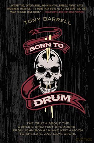 Born to Drum: The Truth About the World's Greatest Drummers--from John Bonham and Keith Moon to Sheila E. and Dave Grohl - Tony Barrell [KSIĄŻKA]