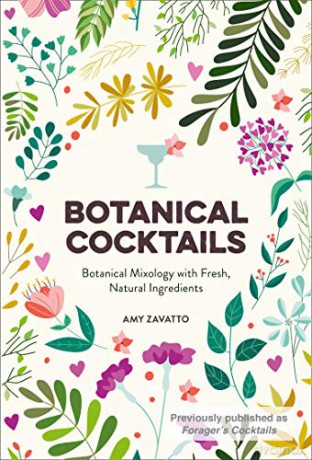 Botanical Cocktails: Botanical Mixology with Fresh, Natural Ingredients - Amy Zavatto [KSIĄŻKA]