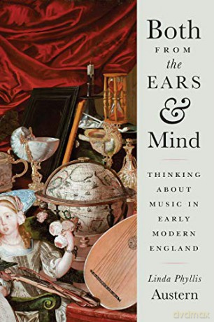 Both from the Ears and Mind: Thinking about Music in Early Modern England - Linda Phyllis Austern [KSIĄŻKA]