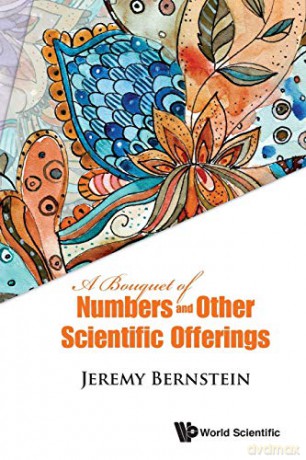 Bouquet Of Numbers And Other Scientific Offerings, A - Jeremy Bernstein [KSIĄŻKA]