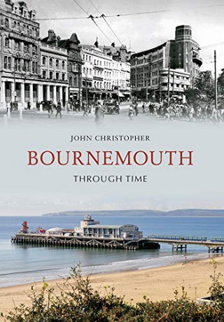 Bournemouth Through Time - John Christopher [KSIĄŻKA]