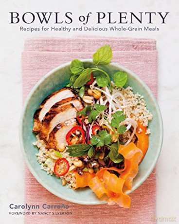 Bowls of Plenty: Recipes for Healthy and Delicious Whole-Grain Meals - Carolynn Carreno [KSIĄŻKA]