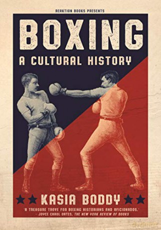 Boxing: A Cultural History - Kasia Boddy [KSIĄŻKA]
