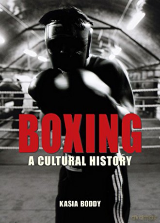 Boxing: A Cultural History - Kasia Boddy [KSIĄŻKA]