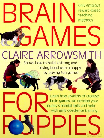 Brain Games for Puppies: Learn how to build a stong and loving bond with a puppy - Claire Arrowsmith [KSIĄŻKA]