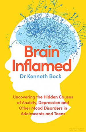 Brain Inflamed: Uncovering the hidden causes of anxiety, depression and other mood disorders in adolescents and teens - Dr Kenneth Bock [KSIĄŻKA]