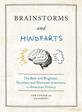 Brainstorms and Mindfarts: The Best and Brightest, Dumbest and Dimmest Inventions in American History - Jim Downey [KSIĄŻKA]